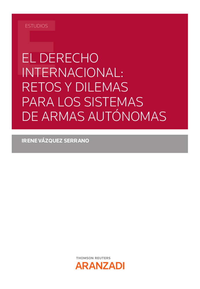 El Derecho internacional: retos y dilemas para los sistemas de armas autónomas. 9788413453989