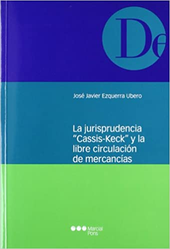 La jurisprudencia del "Cassis-Keck" y la libre circulación de mercancías. 9788497682978