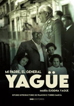 Mi padre, el general Yagüe. 9788418816369