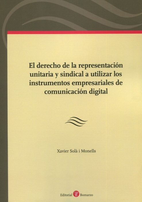 El Derecho de la representación unitaria y sindical a utilizar los instrumentos empresariales de comunicación digital. 9788418330377