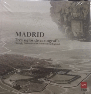 Madrid: tres siglos de cartografía