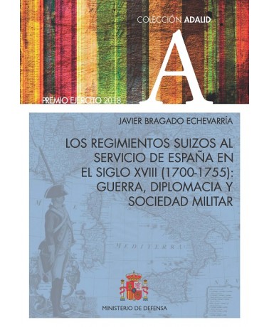 Los regimientos suizos al servicio de España en el siglo XVIII (1700-1755). 9788490914076