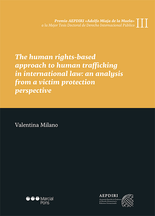 The human rights-based approach to human trafficking in international law: an analysis from a victim protection perspective. 9788491238973