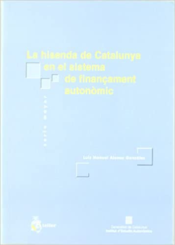 La hisenda de Catalunya en el sistema de finançament autonòmic. 9788495458773