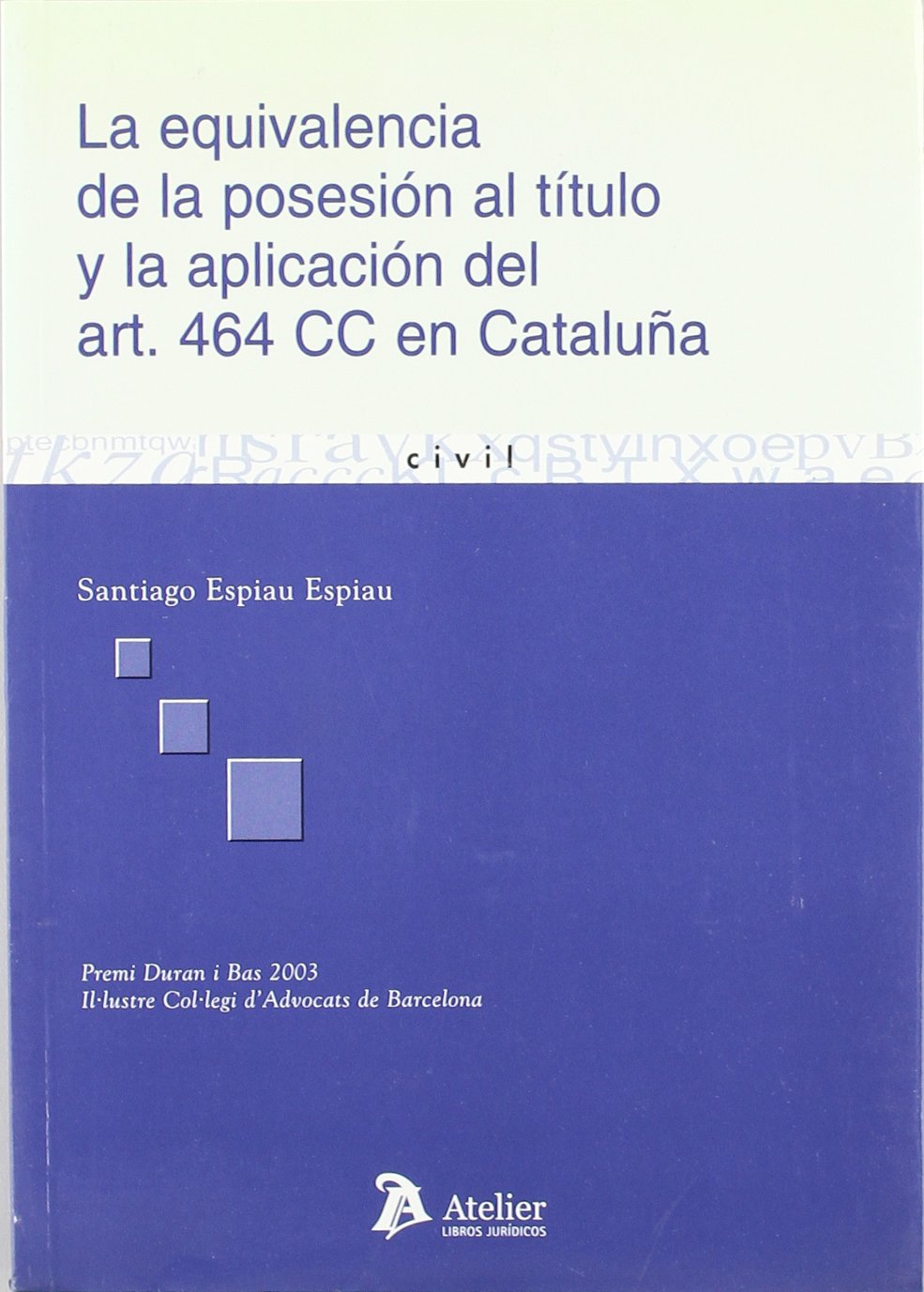 La equivalencia de la posesión al título y la aplicación del art. 464 CC en Cataluña. 9788496354197
