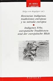 Herencias indigenas, tradiciones europeas y mirada europea = indigenes erbe, europäische traditionen und der europäische blick