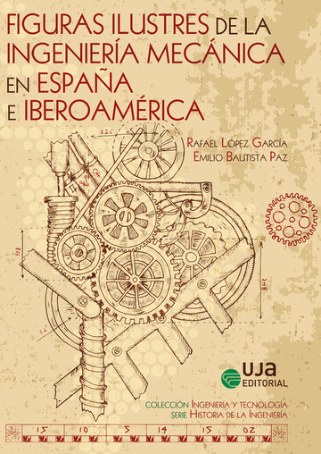 Figuras ilustres de la ingeniería mecánica en España e Iberoamérica. 9788491593737