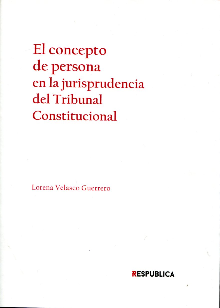 El concepto de persona en la jurisprudencia del Tribunal Constitucional. 9788494987557