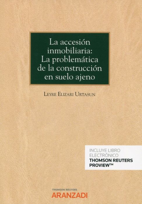 La accesión inmobiliaria: la problemática de la construcción en suelo ajeno. 9788413901121