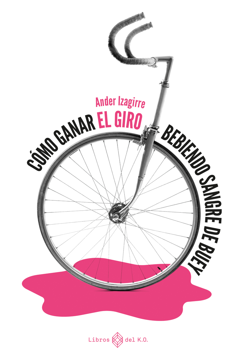 Cómo ganar el Giro bebiendo sangre de buey. 9788417678784