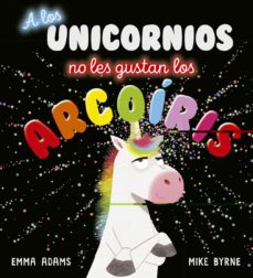 A los unicornios no les gustan los arcoíris. 9788491454496