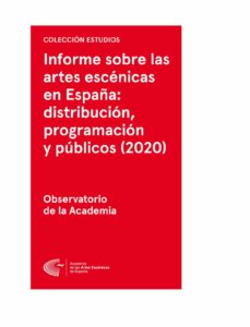 Informe sobre las Artes Escénicas en España: distribución, programación y públicos (2020). 9788494905988