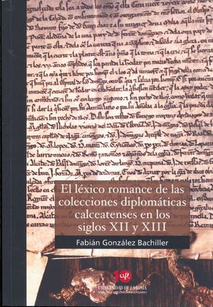 El léxico romance de las colecciones diplomáticas calceateses en los siglos XII y XIII. 9788495301598