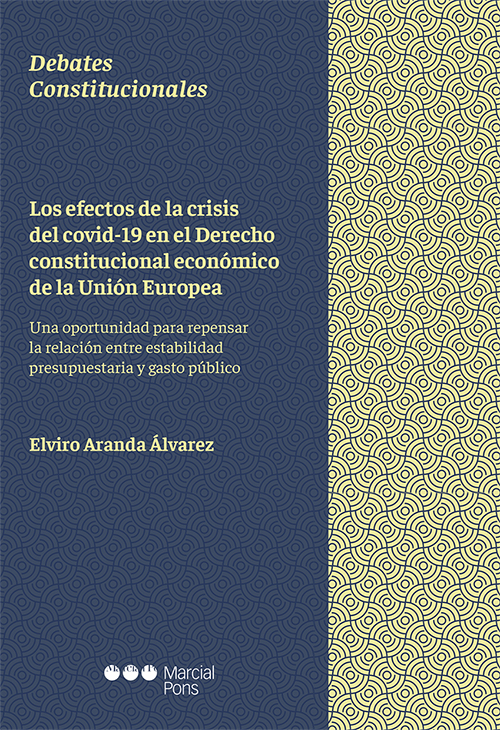 Los efectos de la crisis del covid-19 en el Derecho constitucional económico de la Unión Europea. 9788413811970