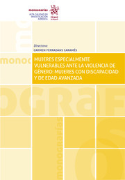 Mujeres especialmente vulnerables ante la violencia de género: mujeres con discapacidad y de edad avanzada. 9788413974873