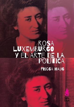 Rosa Luxemburgo y el arte de la política. 9789873687655
