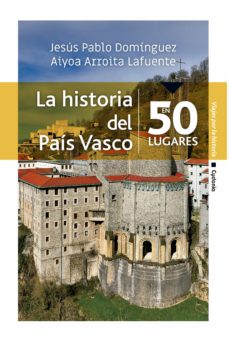 La historia del País Vasco en 50 lugares. 9788412240337