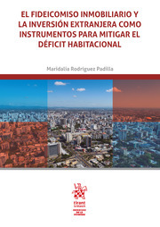 El fideicomiso inmobiliario y la inversión extranjera como instrumentos para mitigar el déficit habitacional. 9788413785639