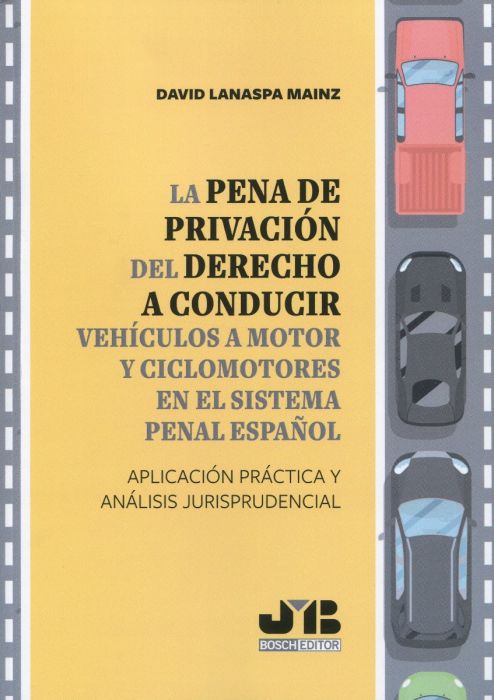 La pena de privación del derecho a conducir vehículos a motor y ciclomotores en el sistema penal español. 9788412380927