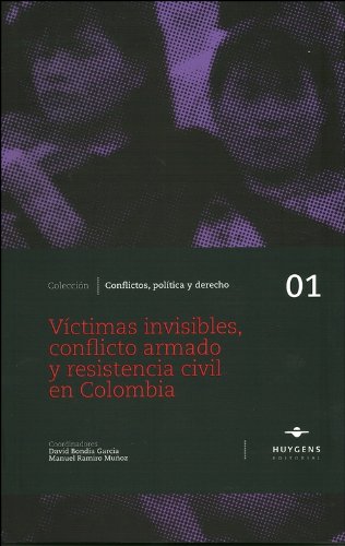 Víctimas invisibles, conflicto armado y resistencia civil en Colombia. 9788493760601