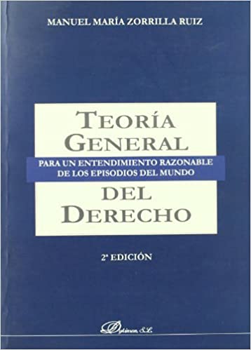 Teoría general para un entendimiento razonable de los episodios del mundo del Derecho. 9788497727693