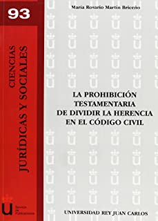 La prohibición testamentaria de dividir la herencia en el Código Civil. 9788498492552