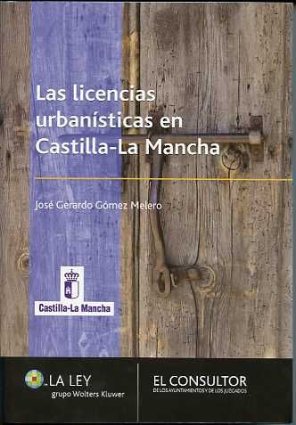 Las licencias urbanísticas en Castilla-La Mancha. 9788470524219