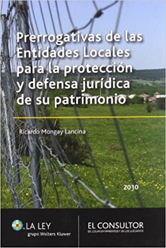 Prerrogativas de las entidades locales para la protección y defensa jurídica de su patrimonio. 9788470524998