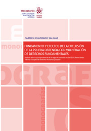 Fundamento y efectos de la exclusión de la prueba obtenida con vulneración de derechos fundamentales. 9788413786834