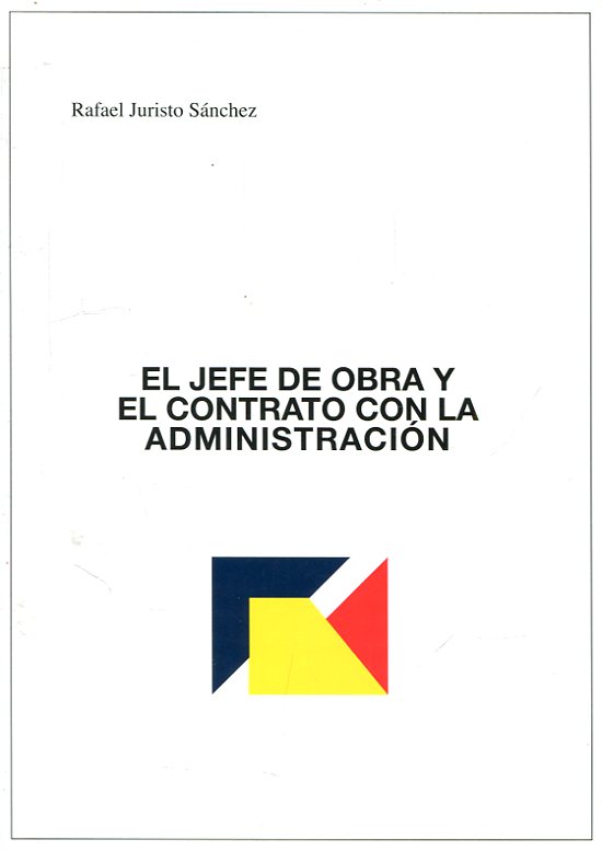 El jefe de obra y el contrato con la Administración. 9788492327317