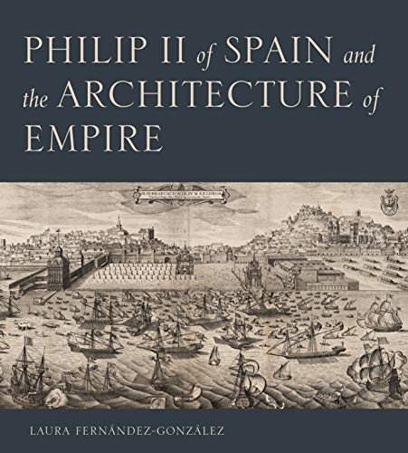 Philip II of Spain and the architecture of Empire. 9780271087245