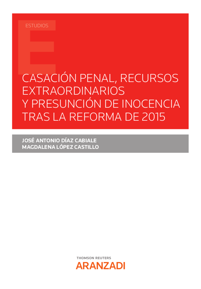 Casación penal, recursos extraordinarios y presunción de inocencia tras la reforma de 2015. 9788413917849
