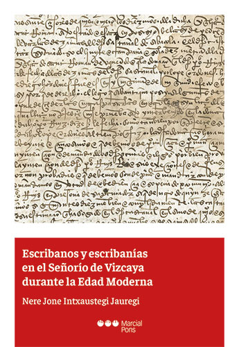 Escribanos y escribanías en el Señorío de Vizcaya durante la Edad Moderna. 9788413813035