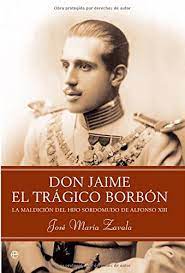 Don Jaime, el trágico Borbón