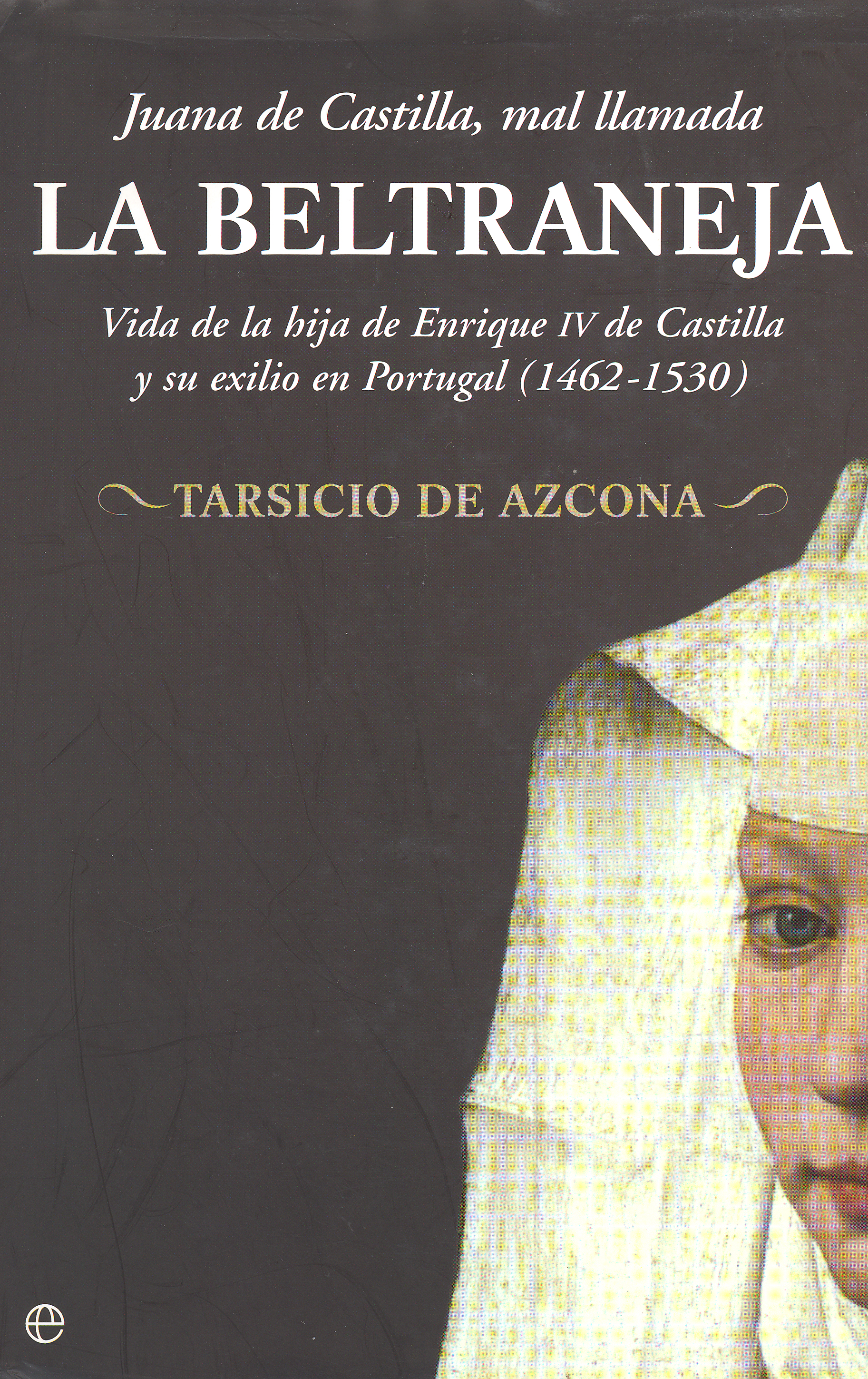 Juana de Castilla, mal llamada La Beltraneja. 9788497345842