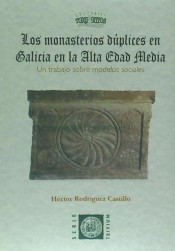 Los monasterios dúplices en Galicia en la Alta Edad Media. 9788496259560