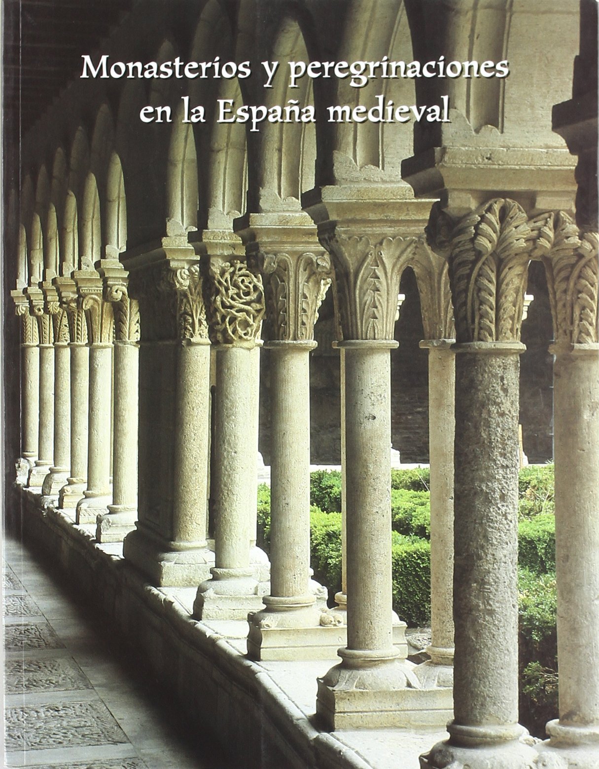 Monasterios y peregrinaciones en la España medieval. 9788489483941