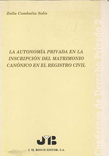 La autonomía privada en la inscripción del matrimonio canónico en el Registro Civil. 9788476981917