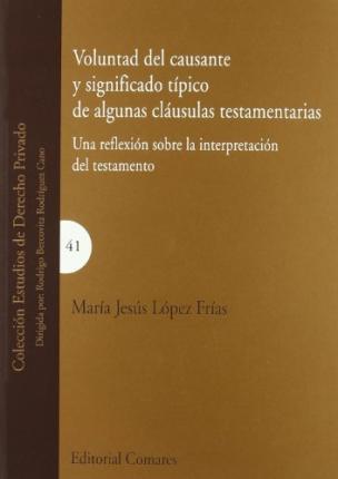 Voluntad del causante y significado típico de algunas cláusulas testamentarias. 9788484449041