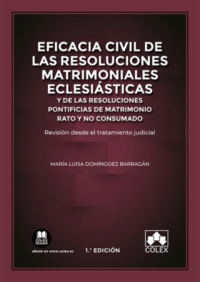 Eficacia civil de las resoluciones matrimoniales eclesiásticas y de las resoluciones pontificias de matrimonio rato y no consumado. 9788413596242