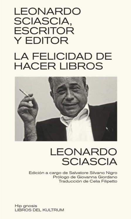 Leonardo Sciascia, la felicidad de hacer libros. 9788418404245