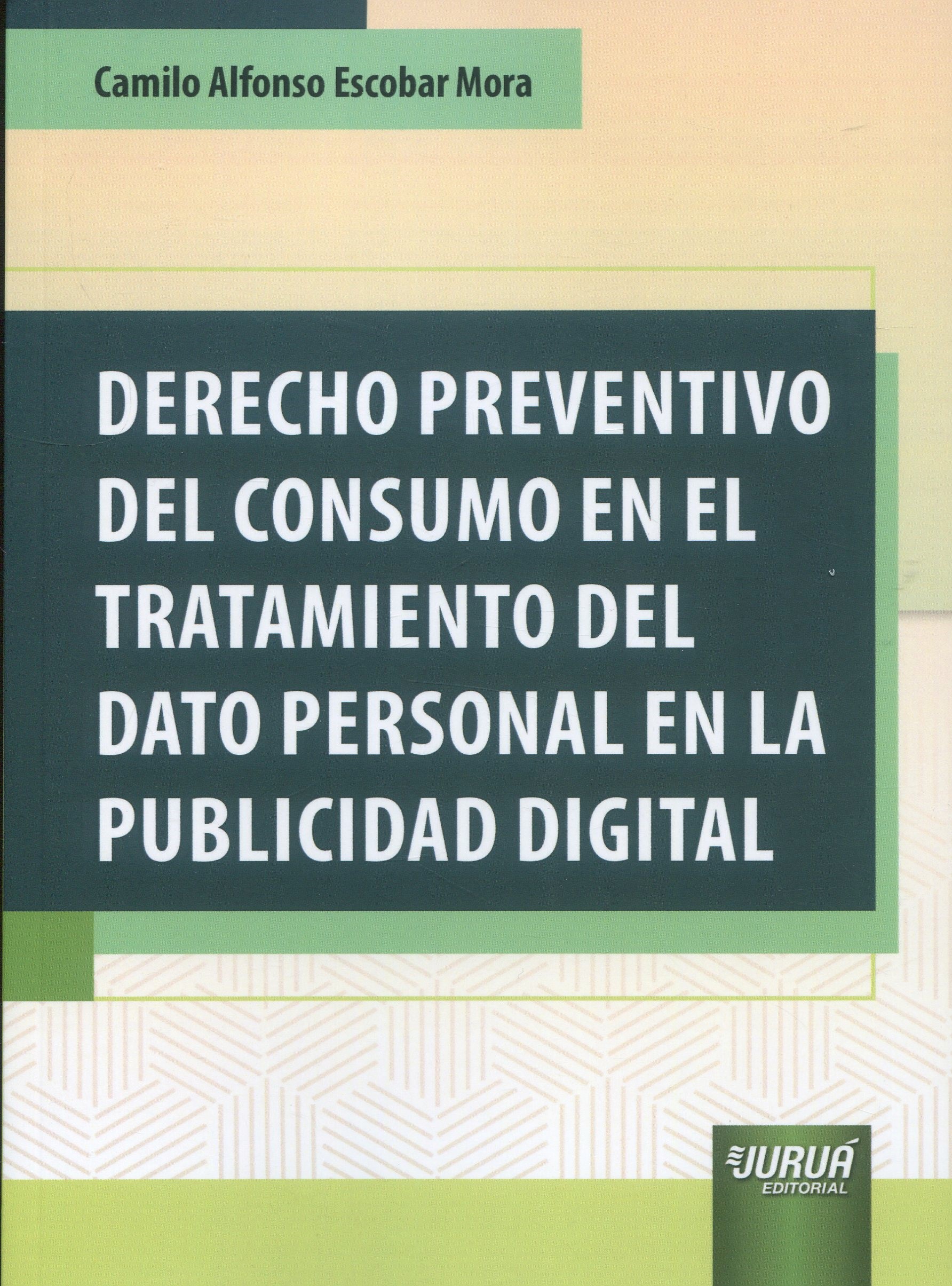 Derecho preventivo del consumo en el tratamiento del dato personal en la publicidad digital. 9789897128776