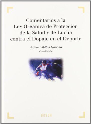 Comentarios a la Ley Orgánica de Protección de la Salud y de la Lucha contra el Dopaje en el Deporte. 9788497902984