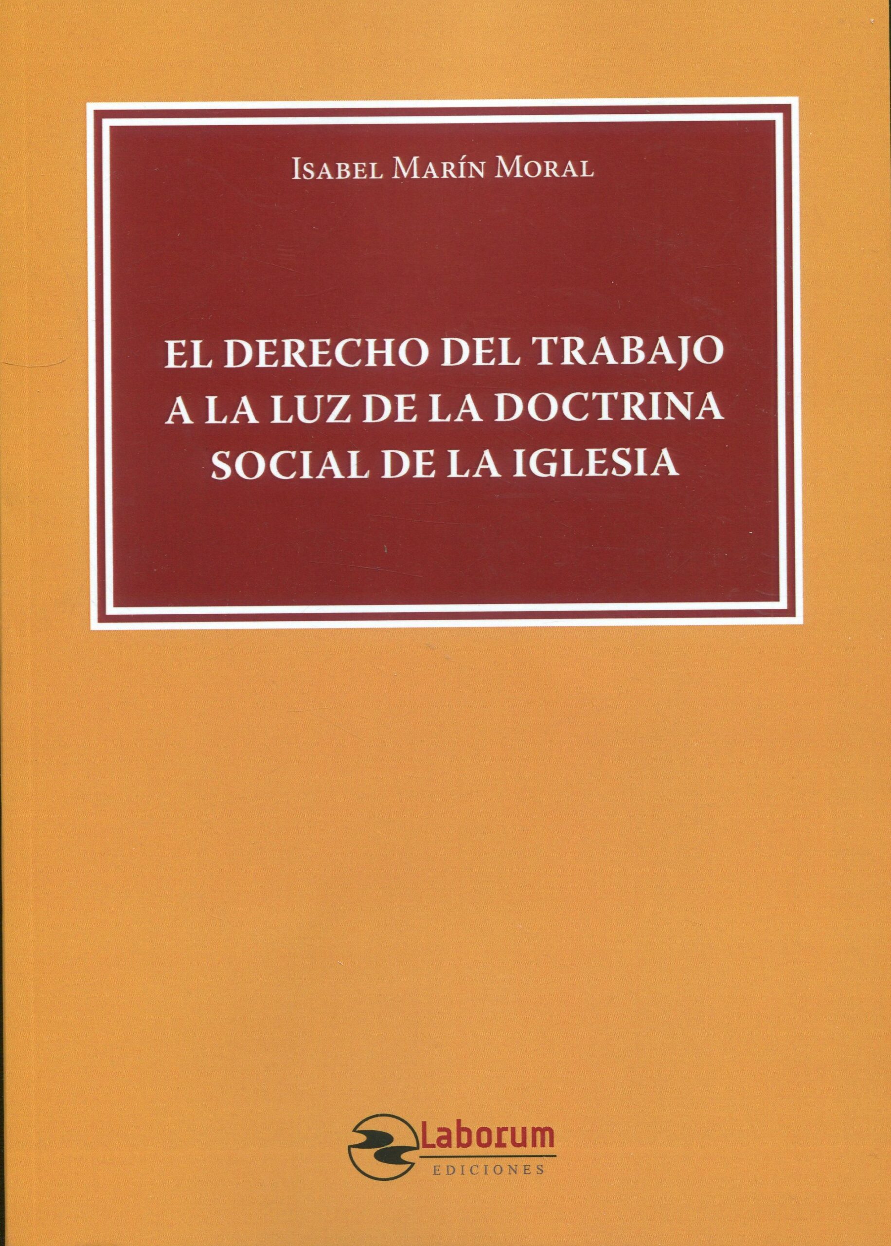 El Derecho del trabajo a la luz de la doctrina social de la Iglesia. 9788419145413
