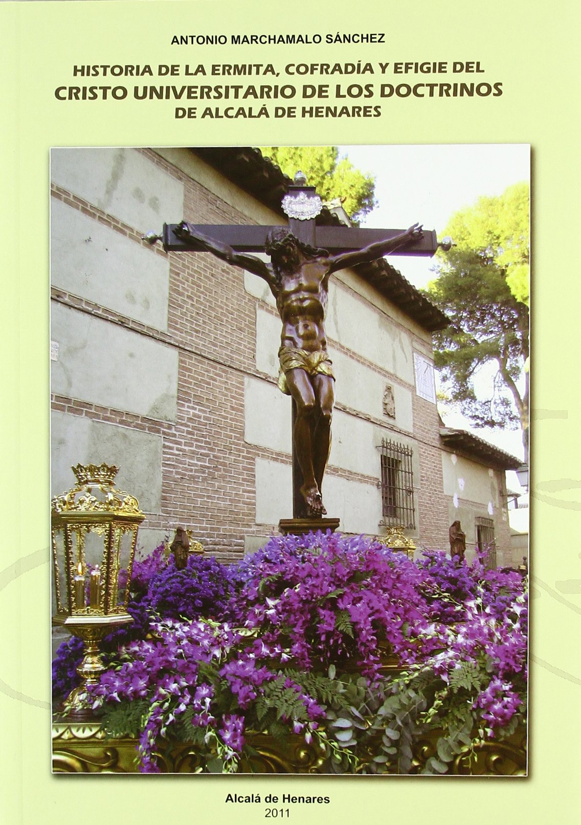 Historia de la Ermita, Cofradía y Efigie del Cristo Universitario de los Doctrinos de Alcalá de Henares. 9788492886555