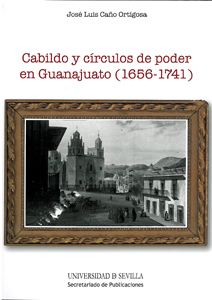 Cabildo y círculos de poder en Guanajuato (1656-1741). 9788447213078