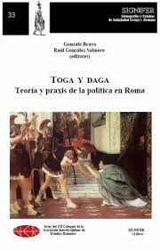 Toga y daga: teoría y praxis de la política en Roma. 9788493573478