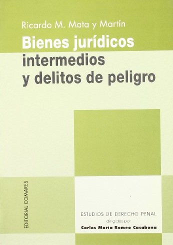 Bienes jurídicos intermedios y delitos de peligro. 9788481515657