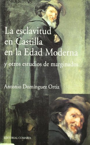 La esclavitud en Castilla en la Edad Moderna y otros estudios de marginados. 9788484447719