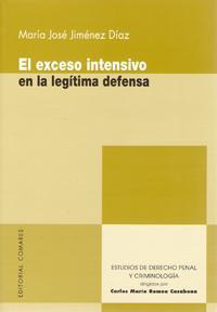 El exceso intensivo en la legítima defensa. 9788498362992